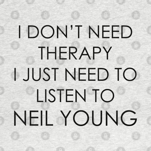 I DON’T NEED THERAPY, I JUST NEED TO LISTEN TO NEIL YOUNG by Oyeplot